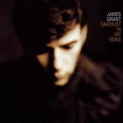 James Grant : Sawdust in My Veins